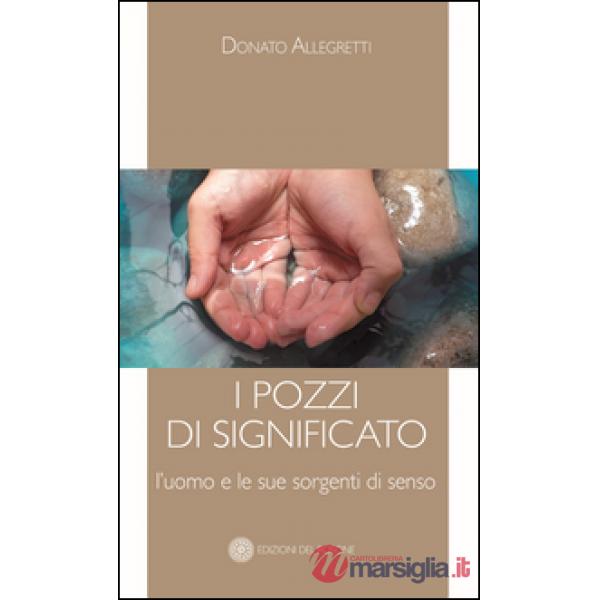 Pozzi di significato. L'uomo e le sue sorgenti di senso (I)