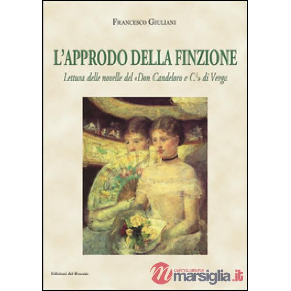 Approdo della finzione. Lettura delle novelle del «Don Candeloro e C.» di Verga (L')