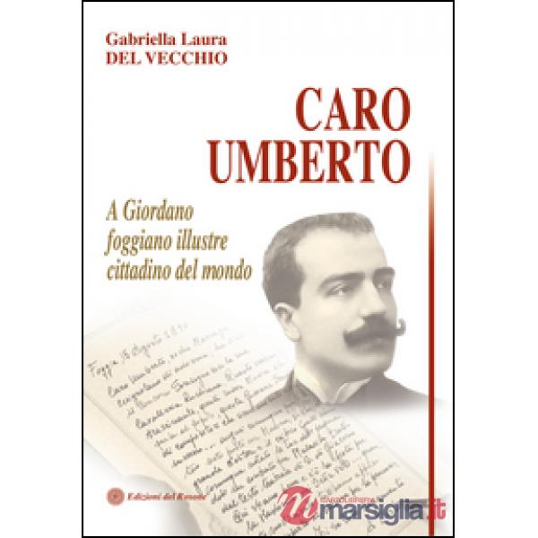 Caro Umberto. A Giordano foggiano illustre cittadino del mondo