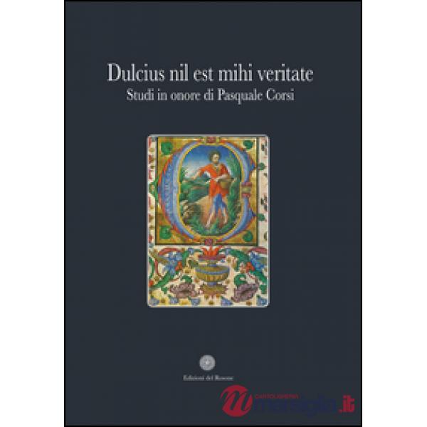 Dulcius nil est mihi veritate. Studi in onore di Pasquale Corsi