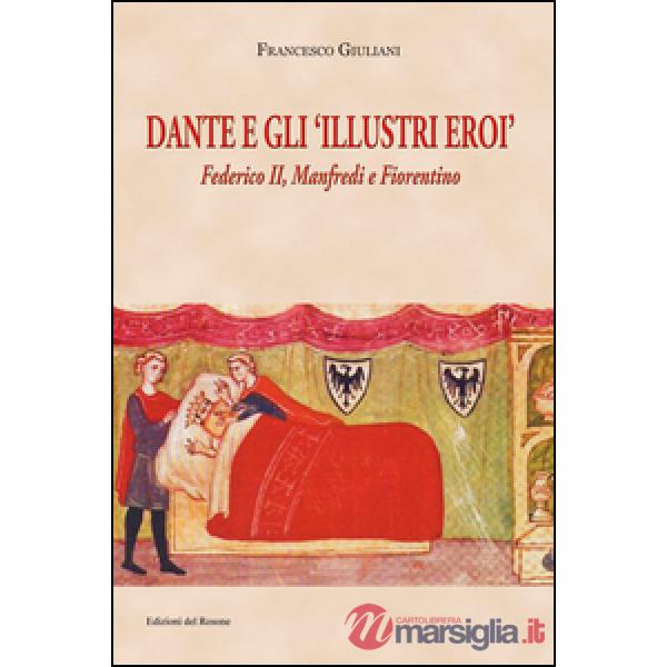 Dante e gli illustri eroi. Federico II, Manfredi e Fiorentino
