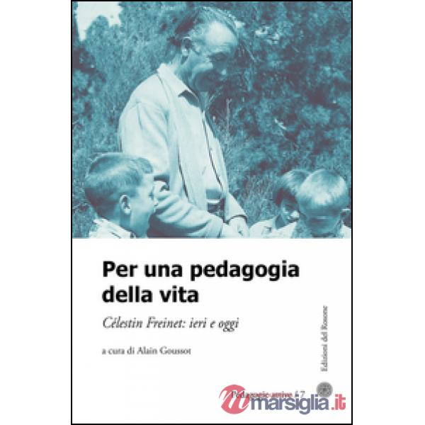 Per una pedagogia della vita. Cèlestin Freinet. Ieri e oggi