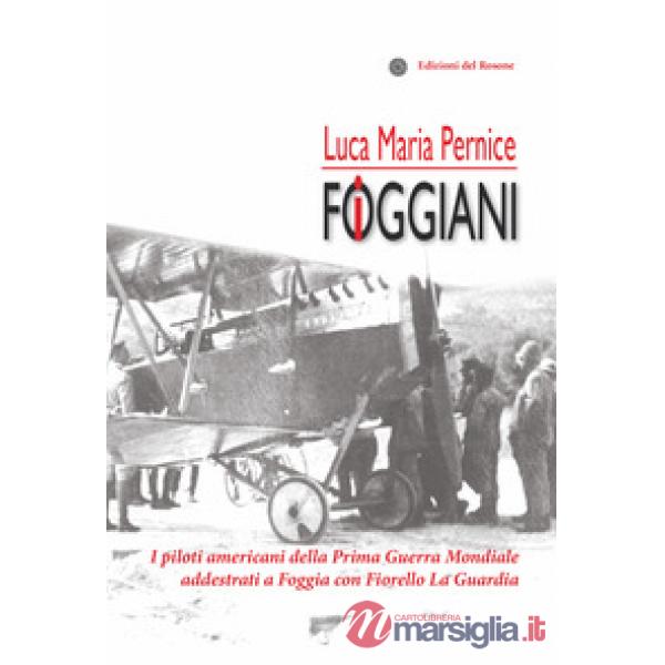 Foggiani. I piloti americani della Prima guerra mondiale addestrati a Foggia con Fiorello La Guardia (I)
