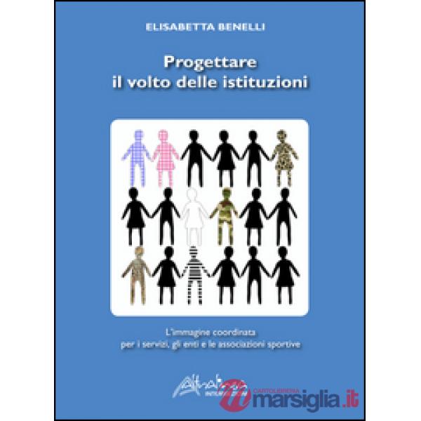 Progettare il volto delle istituzioni. L'immagine coordinata per i servizi, gli 