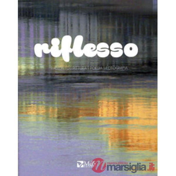 Riflesso. Racconto, pittura, poesia, fotografia