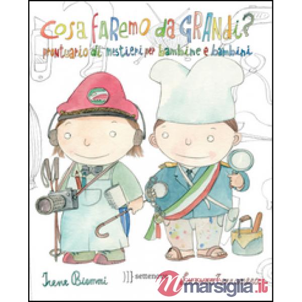 Cosa faremo da grandi? Prontuario di mestieri per bambine e bambini