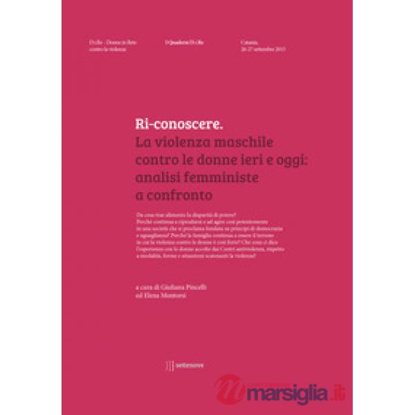 Ri-conoscere. La violenza maschile contro le donne ieri e oggi: analisi femminis