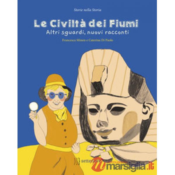 Civiltà dei fiumi. Altri sguardi, nuovi racconti (Le)