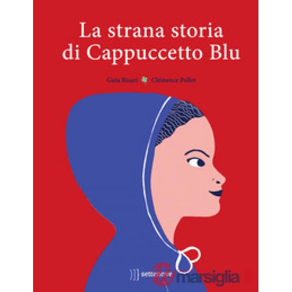 Strana storia di Cappuccetto Blu. Ediz. a colori (La)