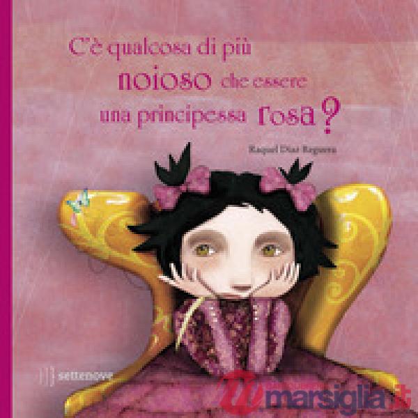 C'è qualcosa di più noioso che essere una principessa rosa? Ediz. a colori