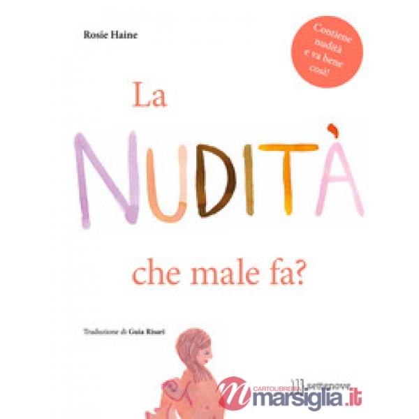 Nudità, che male fa? Ediz. illustrata (La)