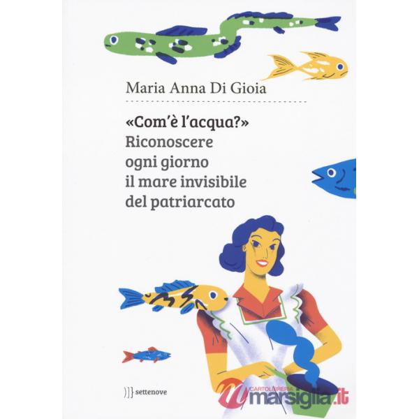 «Com'è l'acqua?». Riconoscere il mare invisibile del patriarcato