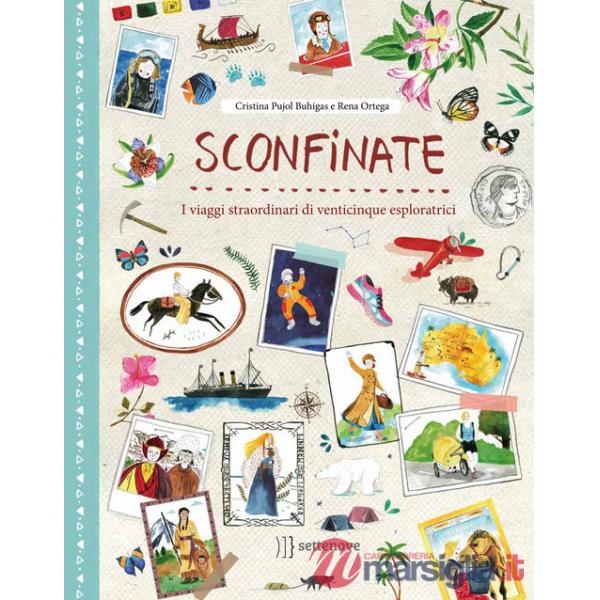 Sconfinate. I viaggi straordinari di venticinque esploratrici. Ediz. a colori