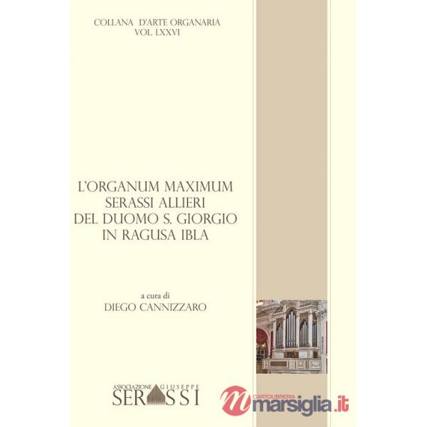 Organum maximum Serassi-Allieri del duomo S. Giorgio in Ragusa Ibla. Con CD-Audio (L')