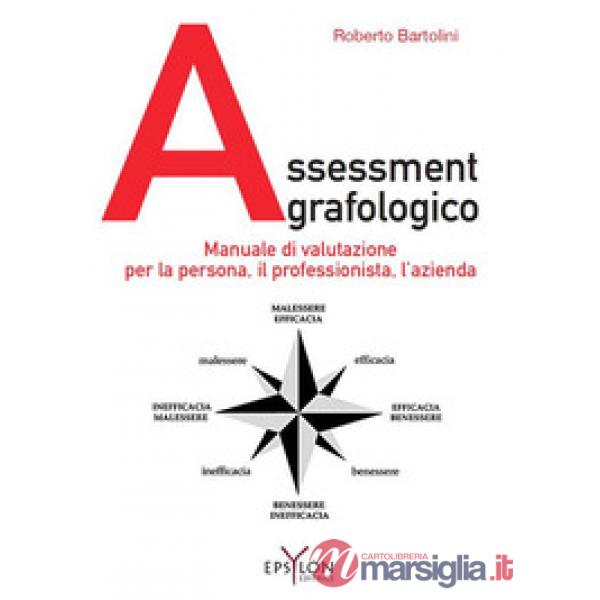 Assessment grafologico. Manuale di valutazione per la persona, il professionista, l'azienda