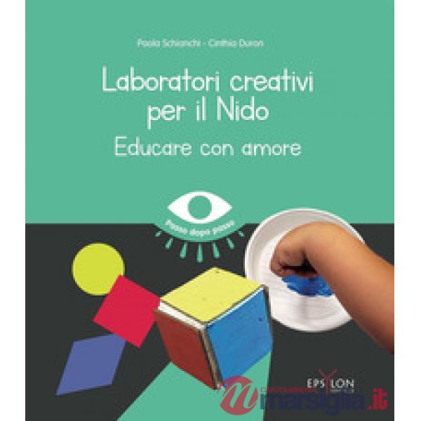 Laboratori creativi per il nido. Educare con amore