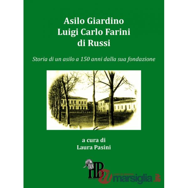 Asilo giardino Luigi Carlo Farini di Russi. Storia di un asilo a 150 anni dalla sua fondazione