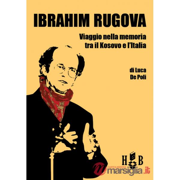 Ibrahim Rugova. Viaggio nella memoria tra il Kosovo e l'Italia