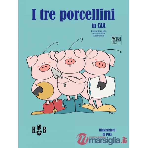 Tre porcellini. In CAA (Comunicazione Aumentativa Alternativa). Ediz. illustrata (I)