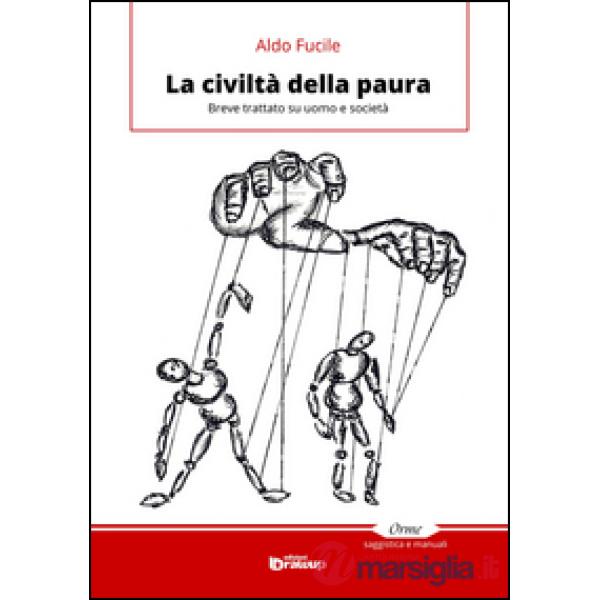 Civiltà della paura. Breve trattato su uomo e società (La)