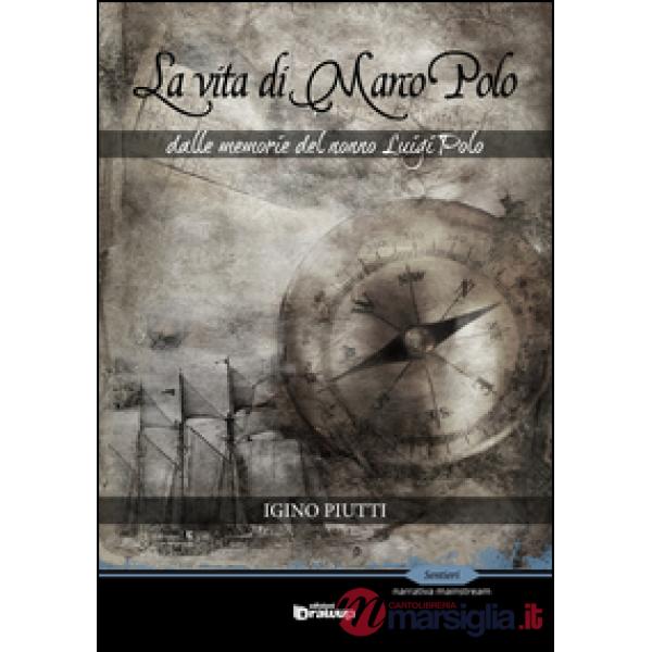 Vita di Marco Polo. Dalle memorie del nonno Luigi Polo (La)