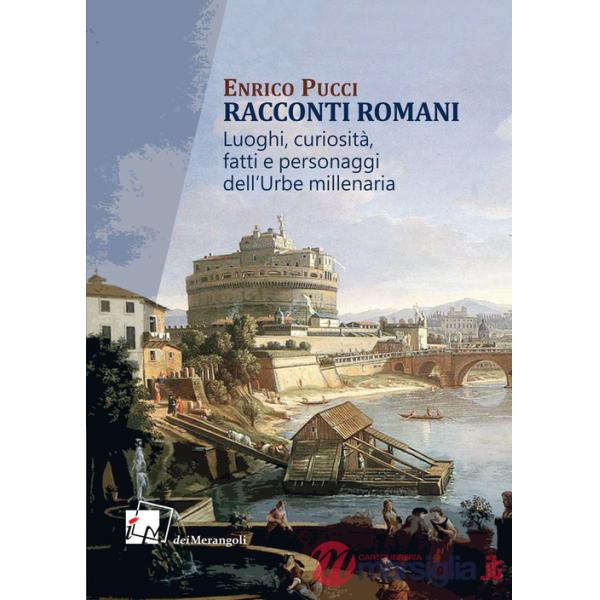 Racconti romani. Luoghi, curiosità, fatti e personaggi dell'urbe millenaria