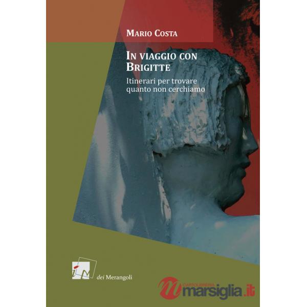 In viaggio con Brigitte. Itinerari per scoprire quanto non cerchiamo