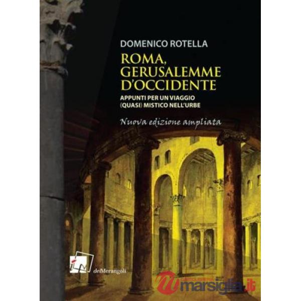 Roma, Gerusalemme d'Occidente. Appunti per un viaggio (quasi) mistico nell'urbe