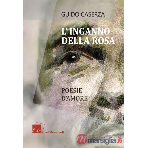 Inganno della rosa. Poesie d'amore (L')