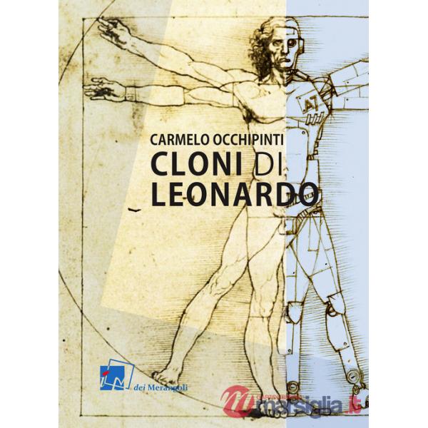 Cloni di Leonardo. Scritti su arte, umanesimo e tecnologia