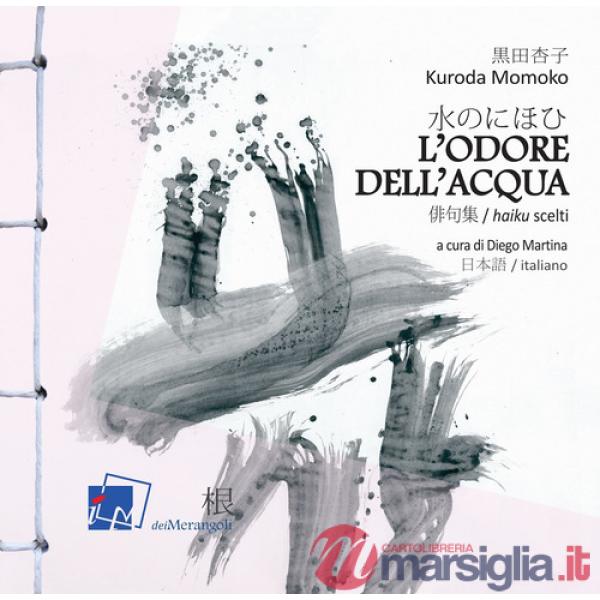 Odore dell'acqua. Haiku scelti di Kuroda Momoko. Testo giapponese a fronte (L')