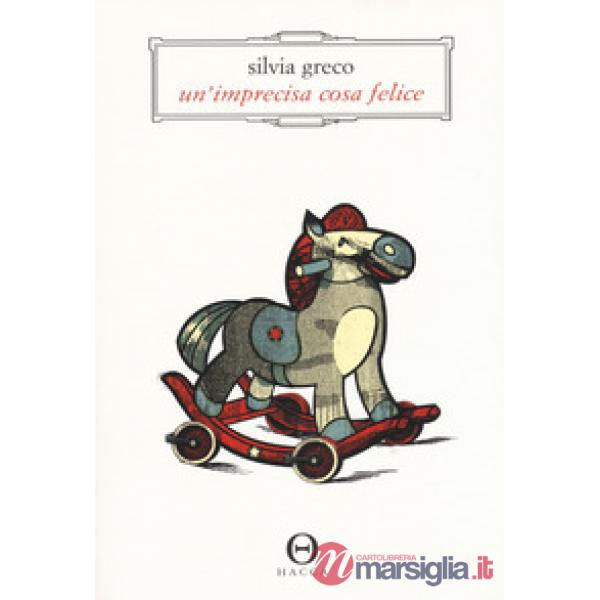 Imprecisa cosa felice (Un')