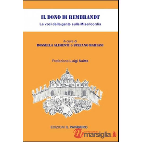 Dono di Rembrandt. Le voci della gente sulla misericordia (Il)