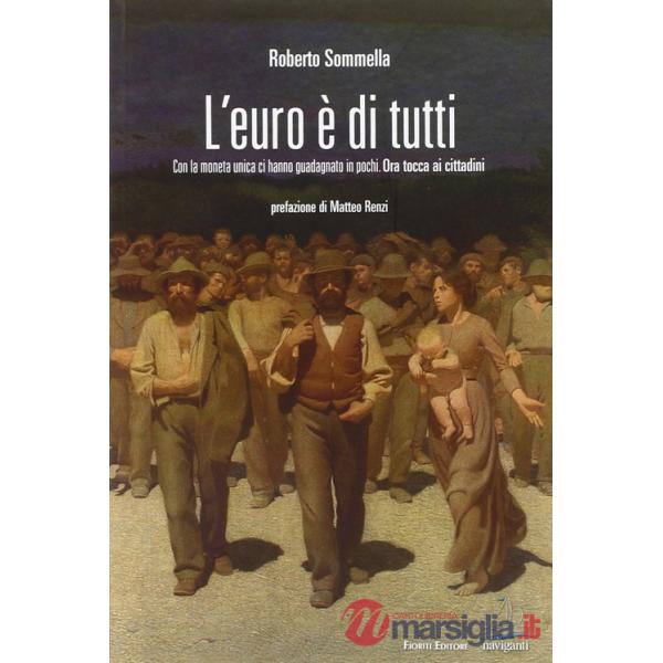 Euro è di tutti. Con la moneta unica ci hanno guadagnato in pochi. Ora tocca ai cittadini (L')