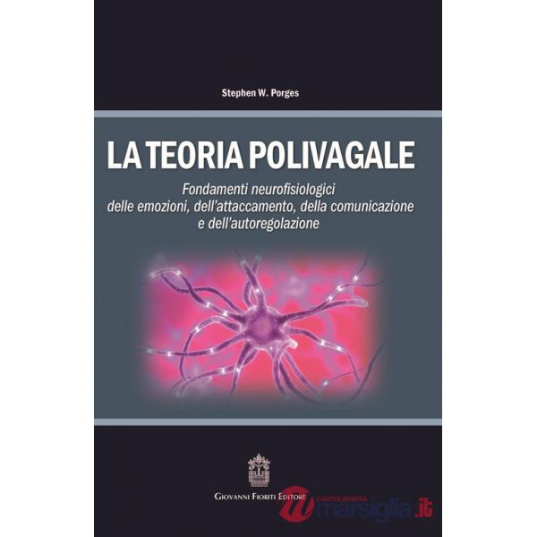 Teoria polivagale. Fondamenti neurofisiologici delle emozioni, dell'attaccamento, della comunicazione e dell'autoregolazione (La