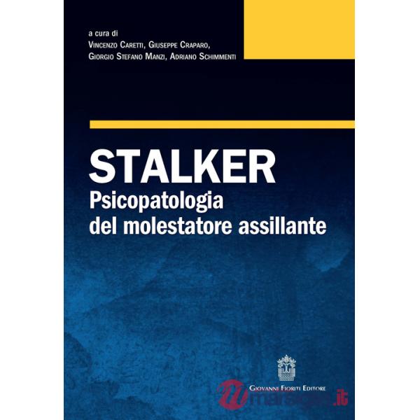 Stalker. Psicopatologia del molestatore assillante