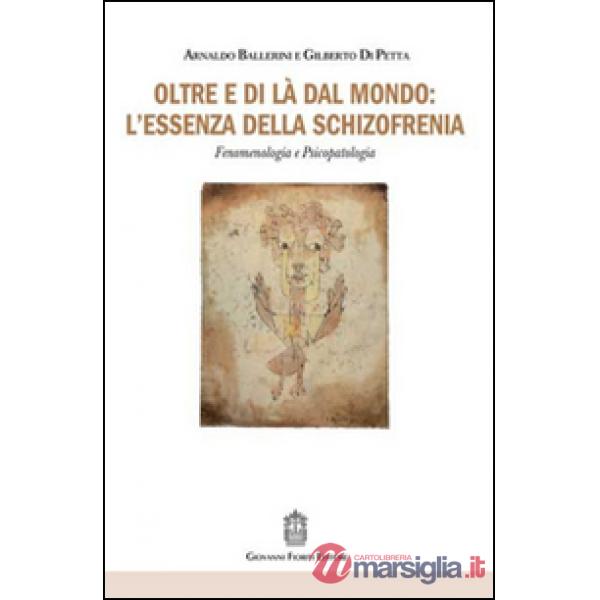 Oltre e di là dal mondo: l'essenza della schizofrenia. Fenomenologia e psicopatologia