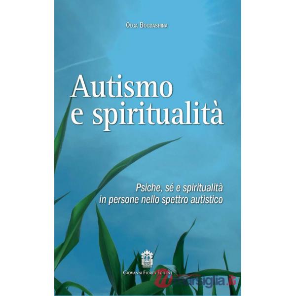 Autismo e spiritualità. Psiche, sé e spiritualità in persone nello spettro autistico