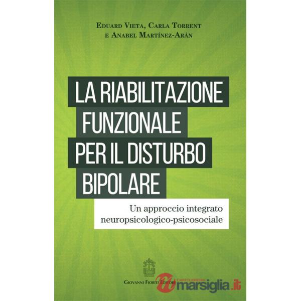 Riabilitazione funzionale per il disturbo bipolare. Un approccio integrato neuropsicologico-psicosociale (La)