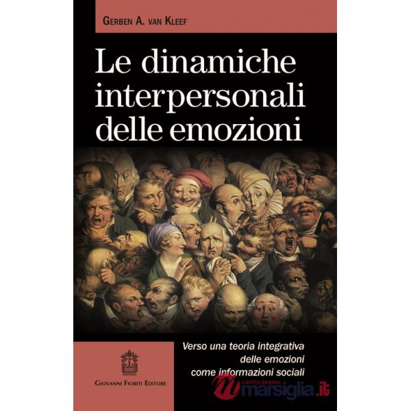 Dinamiche interpersonali delle emozioni. Verso una teoria integrativa delle emozioni come informazioni sociali (Le)