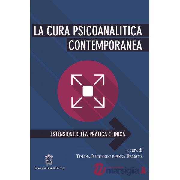 Cura psicoanalitica contemporanea. Estensioni della pratica clinica (La)