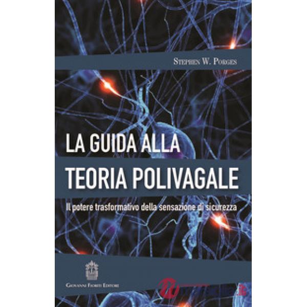La guida alla teoria polivagale. Il potere trasformativo della sensazione di sicurezza