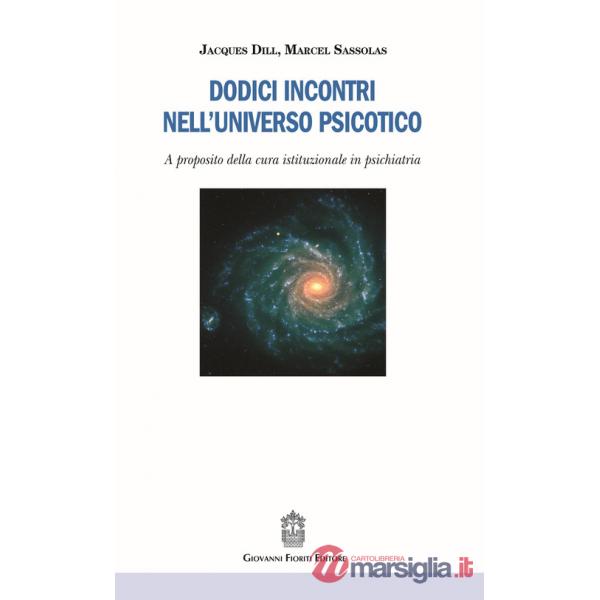 Dodici incontri nell'universo psicotico. A proposito della cura istituzionale in psichiatria