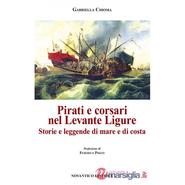 Pirati e corsari nel Levante Ligure. Storie e leggende di mare e di costa