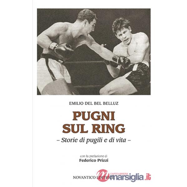 Pugni sul ring. Storie di pugili e di vita. Nuova ediz.