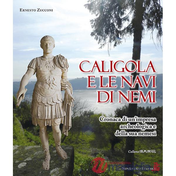 Caligola e le navi di Nemi. Cronaca di un'impresa archeologica e della sua nemesi