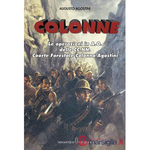 Colonne. Le operazioni in A.O. delle CC.NN. Coorte Forestale Colonna Agostini. Nuova ediz.