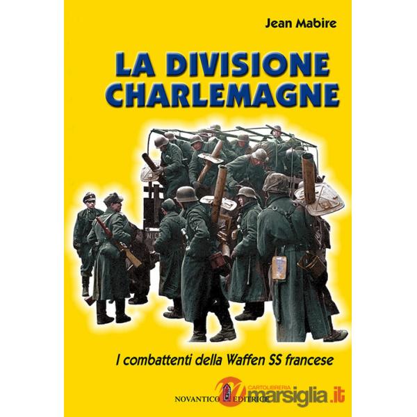 La divisione Charlemagne. I combattenti della Waffen SS francese