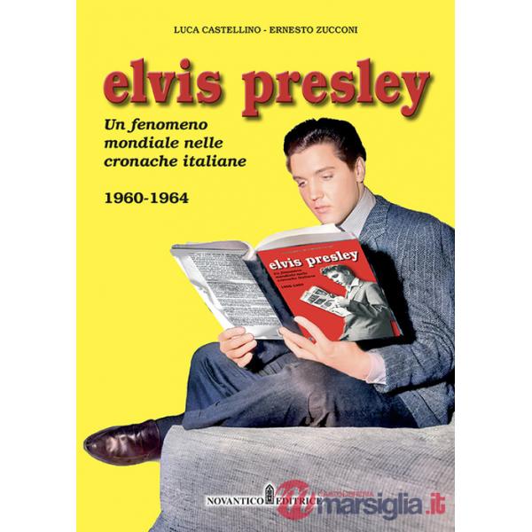 Elvis Presley. Un fenomeno mondiale nelle cronache italiane. Ediz. illustrata. Vol. 2: 1960-1964