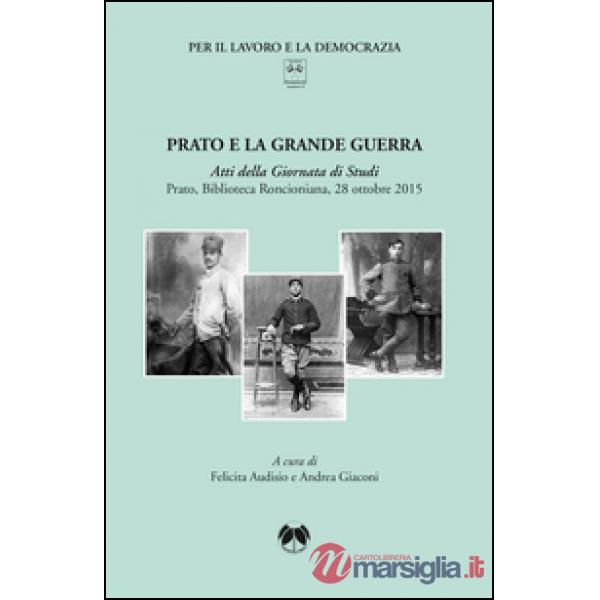 Prato e la Grande Guerra. Atti della Giornata di studi (Prato, 28 ottobre 2015)